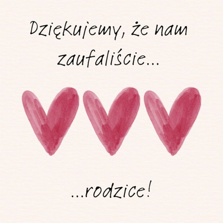 Dziękujemy, że nam zaufaliście rodzice